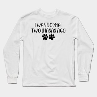 I was normal two lhasas ago - funny dog owner gift - funny lhasa dog Long Sleeve T-Shirt
